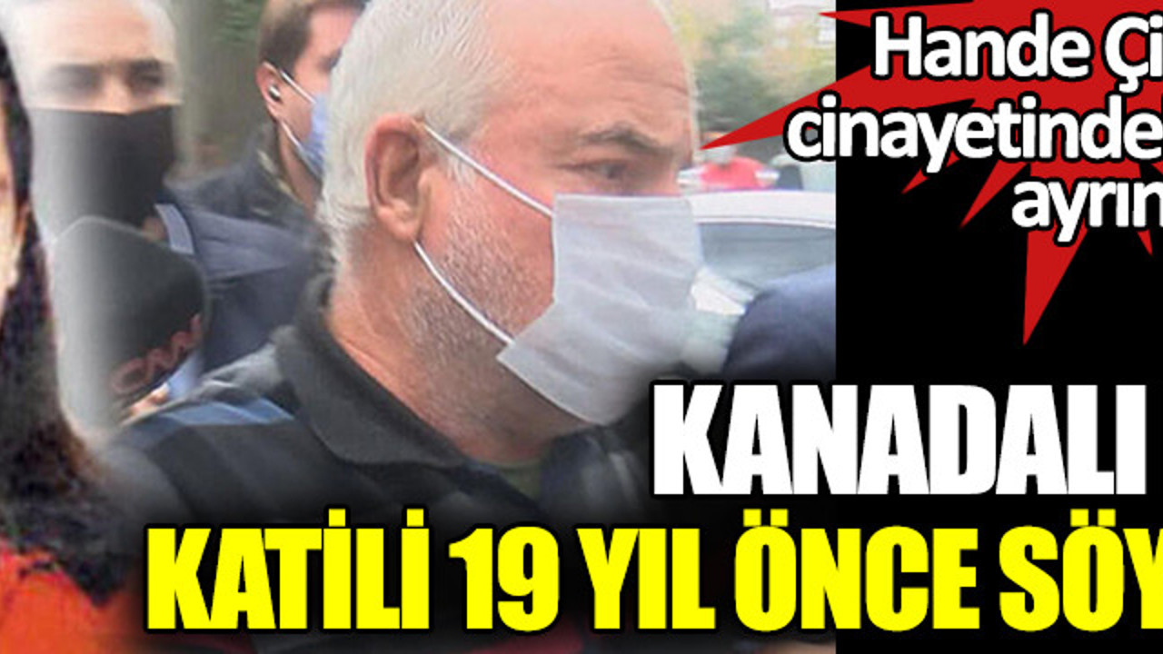 İstanbul'da vahşice öldürülmüştü. Hande Çinkitaş cinayetindeki çarpıcı ayrıntı. Kanadalı polis şefi katili 19 yıl önce söylemiş