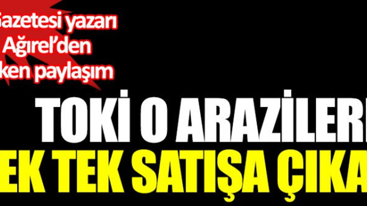 TOKİ o arazileri tek tek satışa çıkardı. Murat Ağırel paylaştı gelen yorumlar bir hayli dikkat çekti