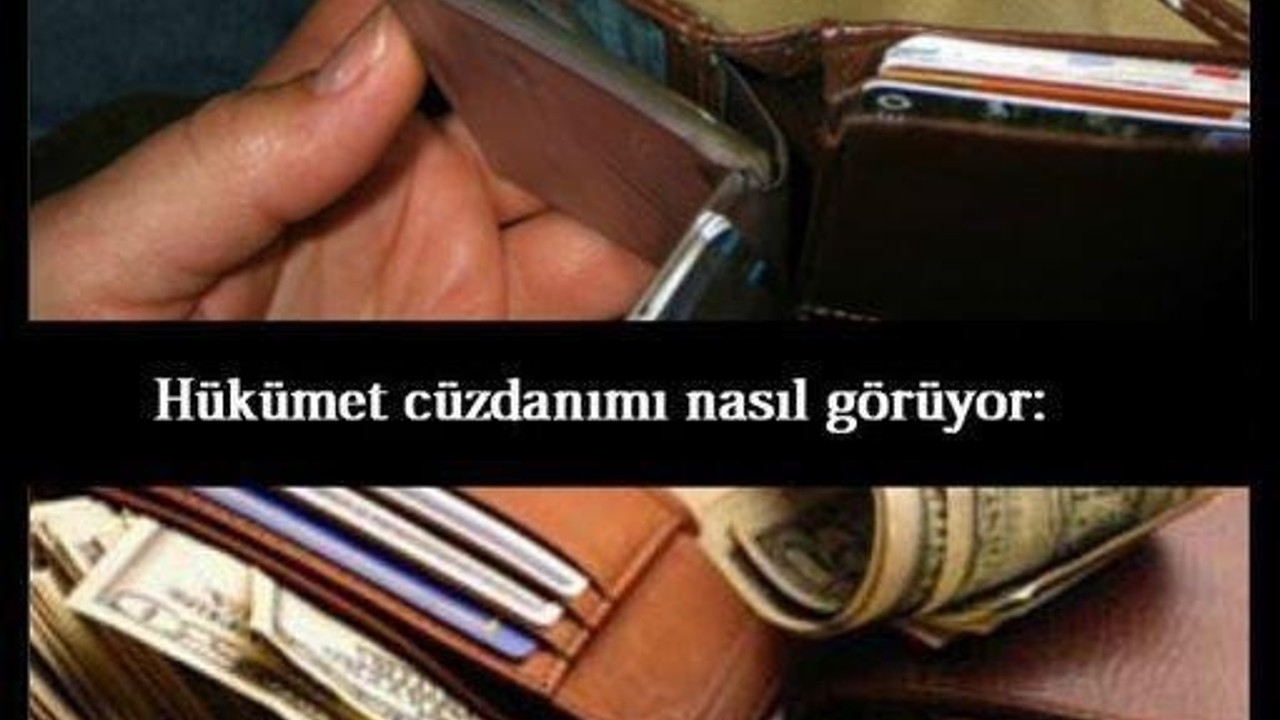 Enflasyon uçtu gitti. Vatandaş perişan. Zamlar yağmur gibi. Yönetenler vatandaşın cüzdanını böyle görüyor