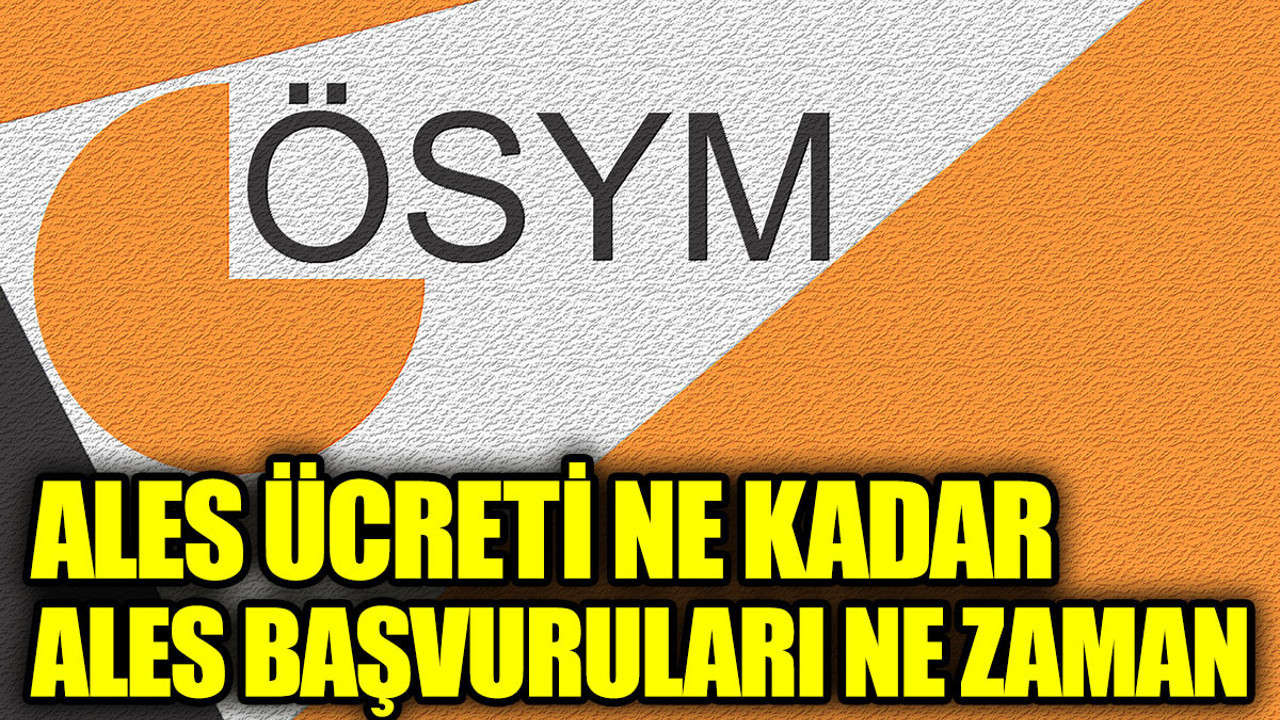 ALES başvuruları başladı mı. ALES başvuruları ne zaman. ALES ücreti ne kadar