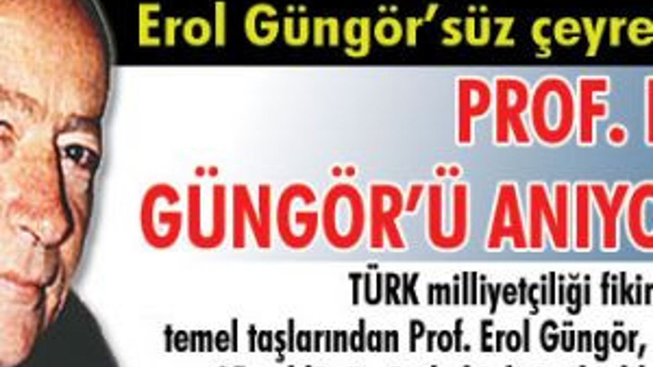 Prof. Erol Güngör’ü anıyoruz