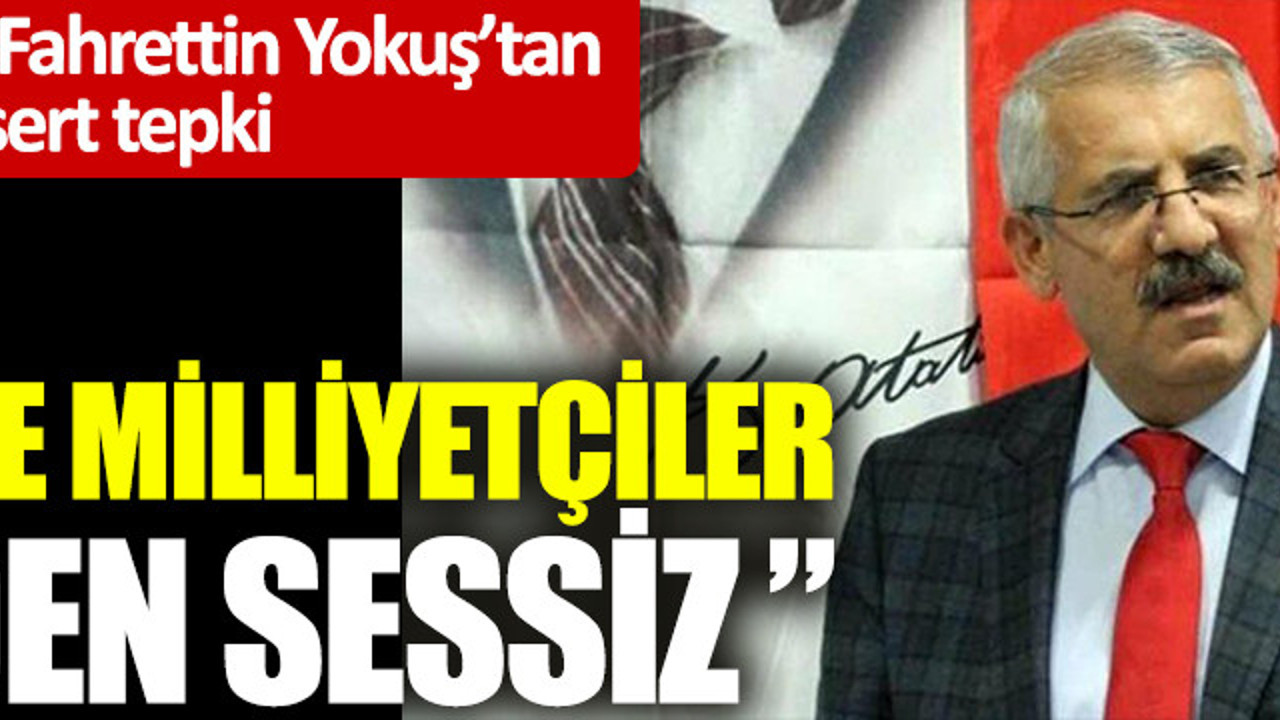 İYİ Partili Fahrettin Yokuş'tan MHP'ye sert tepki! "Sözde milliyetçiler neden sessiz?"