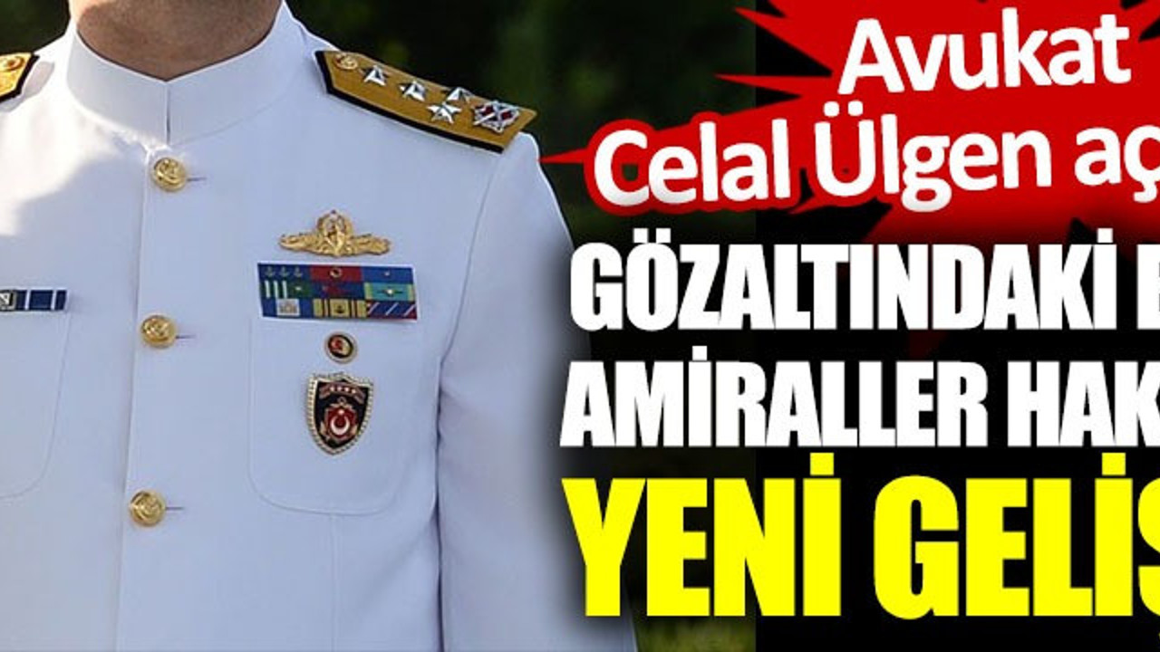 Gözaltındaki emekli amiraller hakkında yeni gelişme