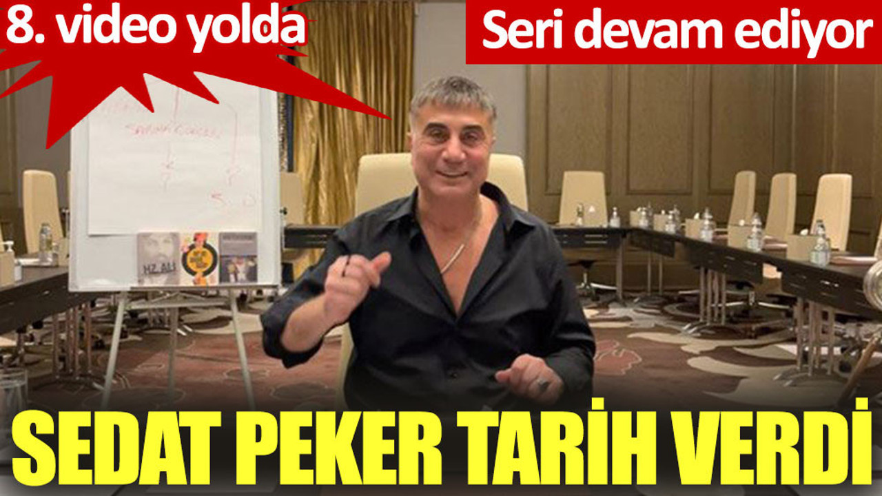 8. video yolda. Seri devam ediyor. Sedat Peker tarih verdi