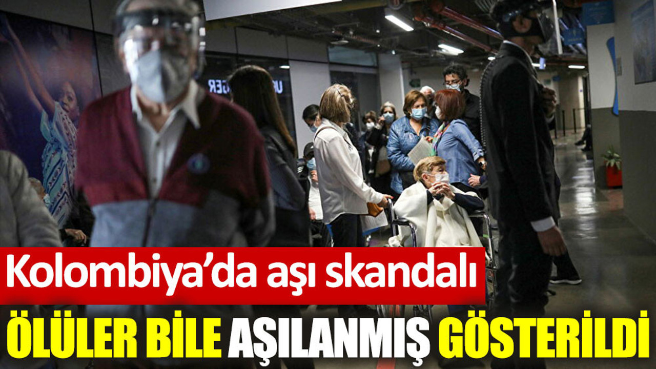 Kolombiya’da ölülerin ‘aşılanmış’ olarak gösterildiği ortaya çıktı