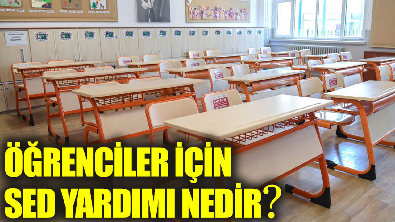 SED yardımı nedir. Eğitim yardımı başvurusu nasıl yapılır.