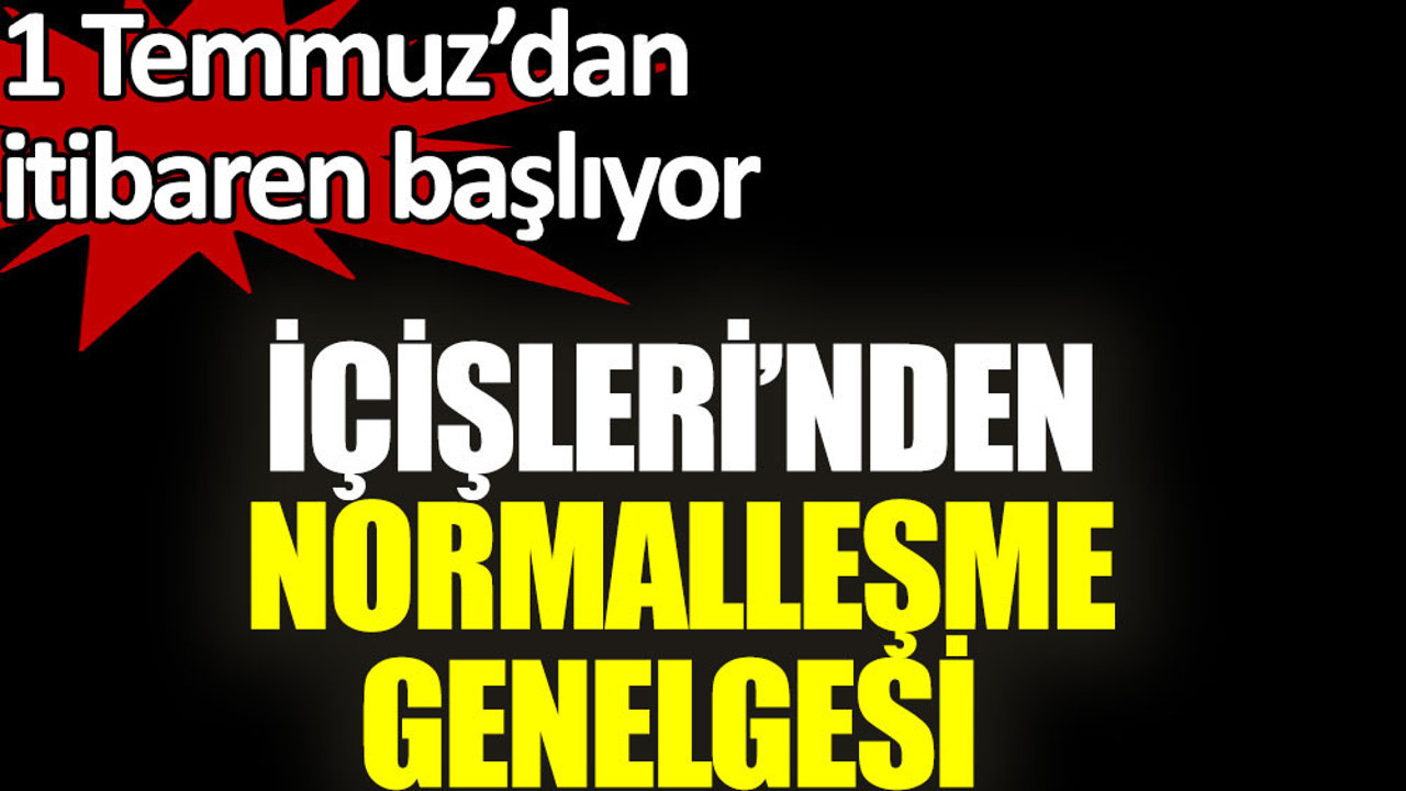 İçişleri Bakanlığı'ndan normalleşme genelgesi