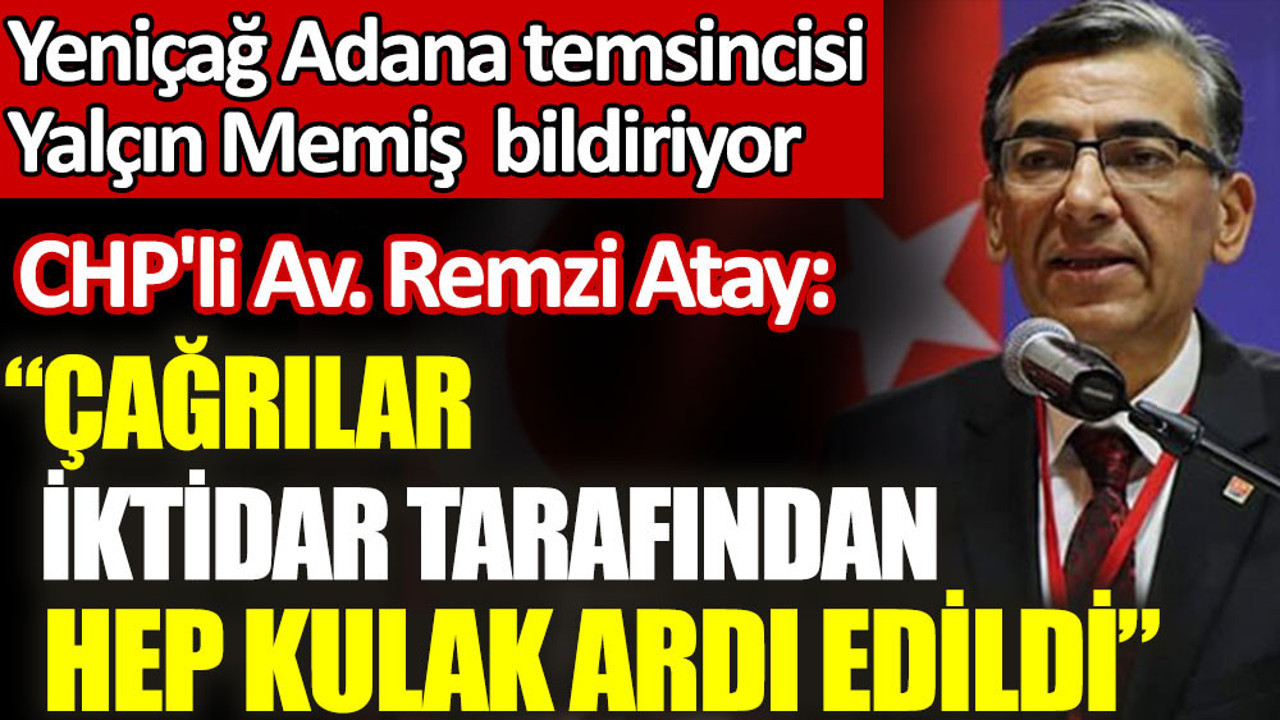 Atay: “Çağrılar, iktidar tarafından hep kulak ardı edildi”