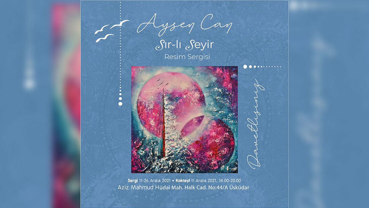 Ayşen Can'ın 'Sır-lı Seyir' resim sergisi başlıyor