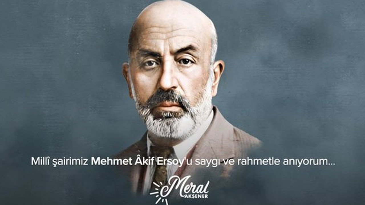 İYİ Parti Lideri Meral Akşener’den Mehmet Akif Ersoy mesajı