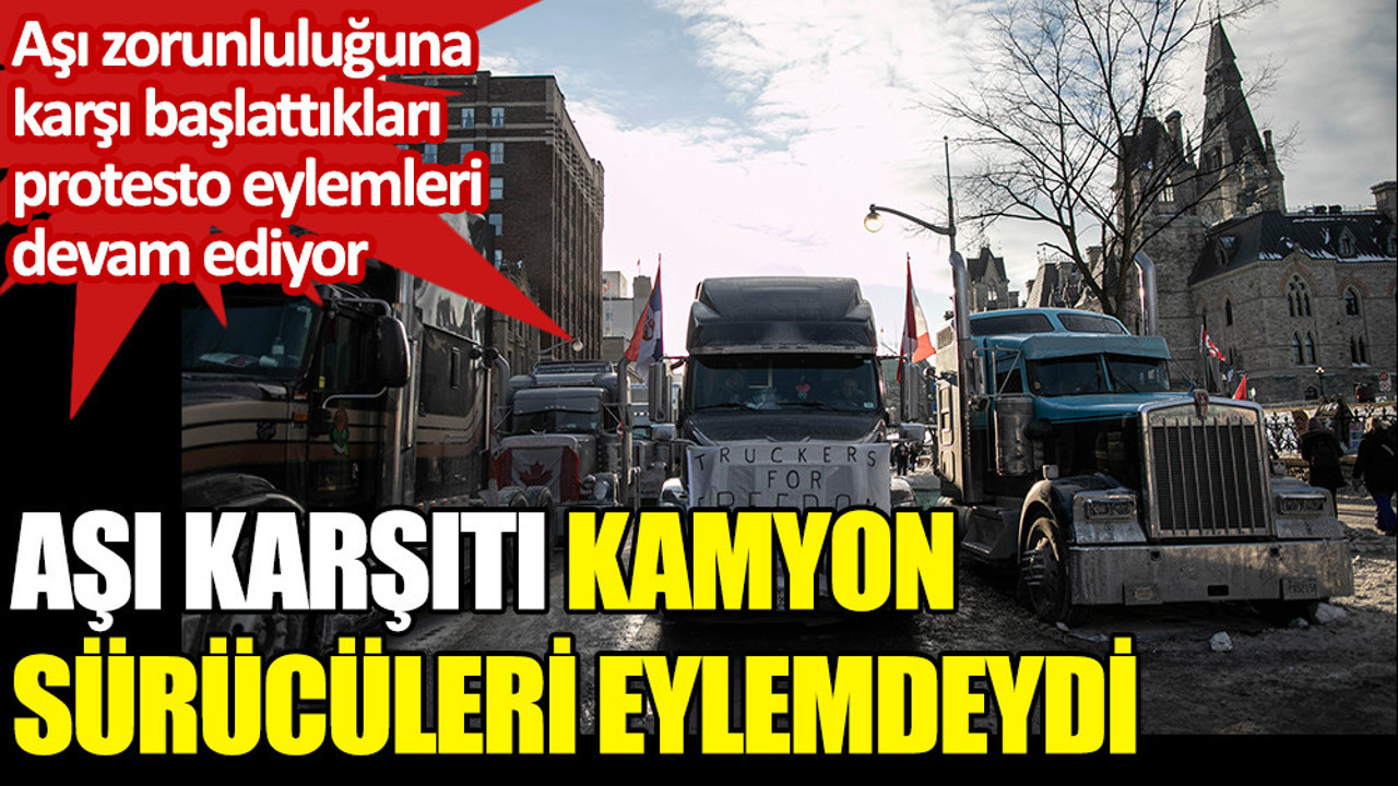 Aşı karşıtı kamyon sürücüleri eylemdeydi