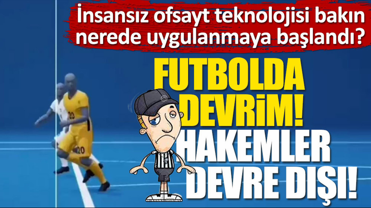 Futbolda devrim. Hakemler devre dışı kalıyor!