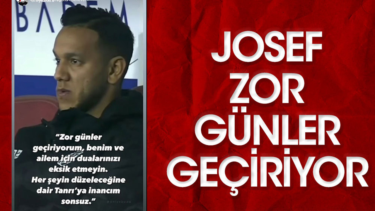 Josef zor günler geçiriyor