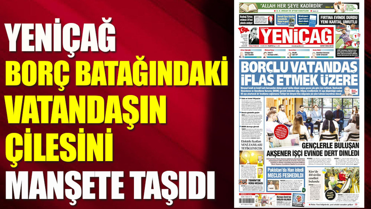 Yeniçağ borç batağındaki vatandaşın çilesini manşete taşıdı