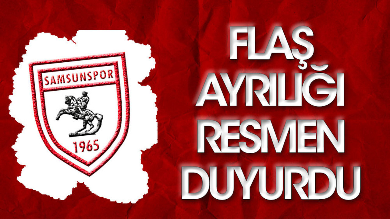 Samsunspor ayrılığı resmen açıkladı