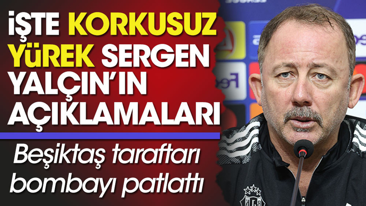 Beşiktaş taraftarı bombayı patlattı. İşte cesur yürek Sergen Yalçın'ın açıklamaları