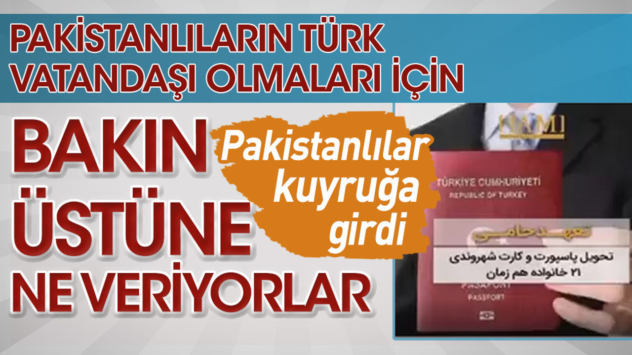 Pakistanlıların Türk vatandaşı olmaları için bakın üstüne ne veriyorlar. Pakistanlılar kuyruğa girdi