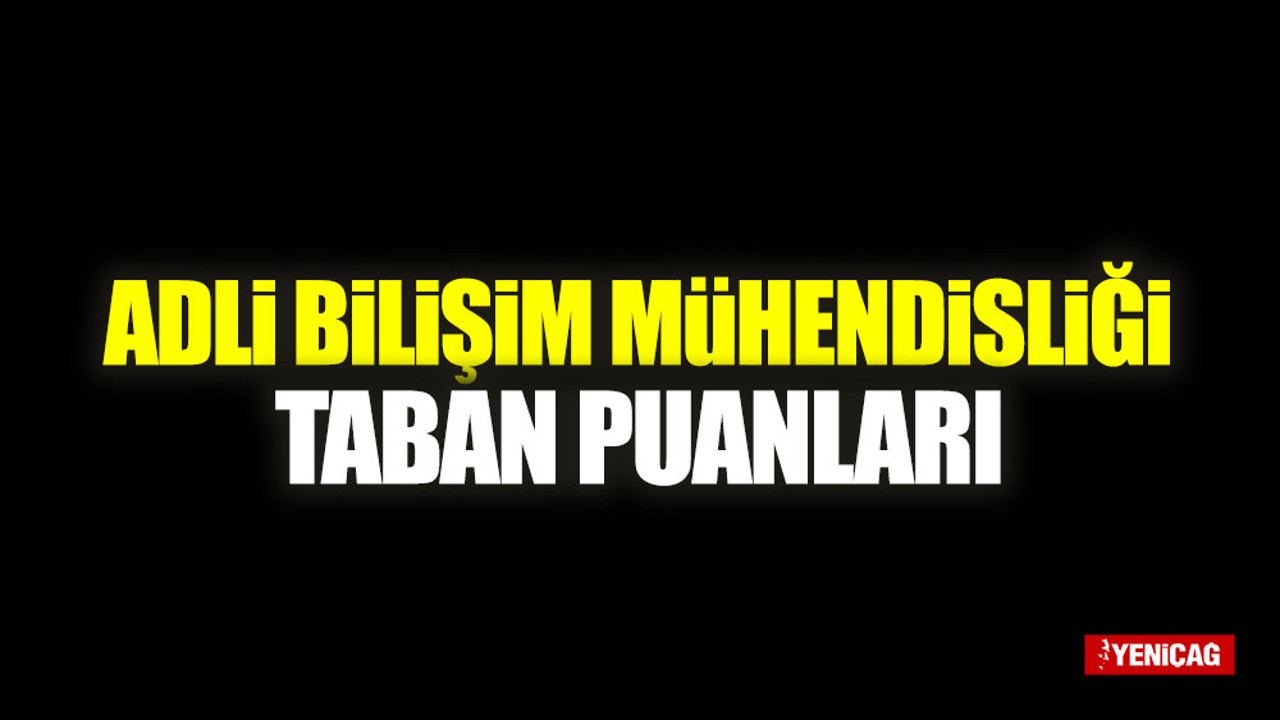 Adli Bilişim Mühendisliği Taban Puanları 2022 Boş Kontenjanlar Listesi