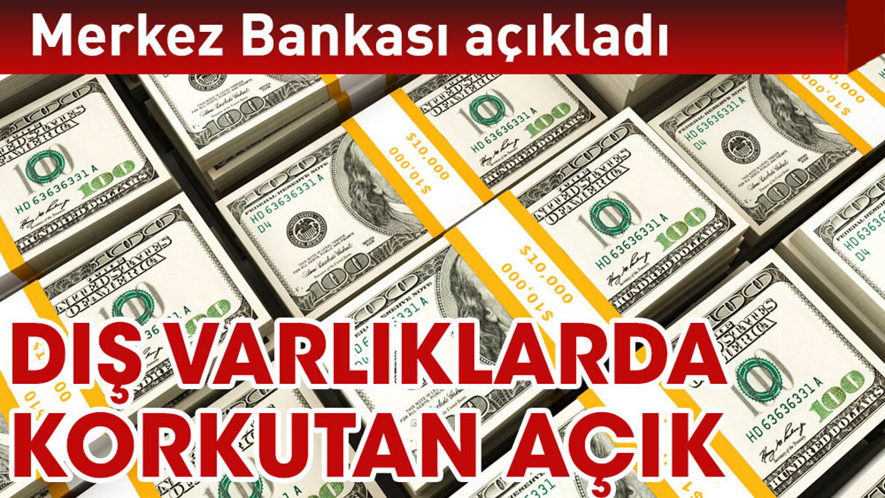 Merkez açıkladı korkutan açık. Dış varlıklar ile dış yükümlülükler arasındaki fark büyüdükçe büyüyor