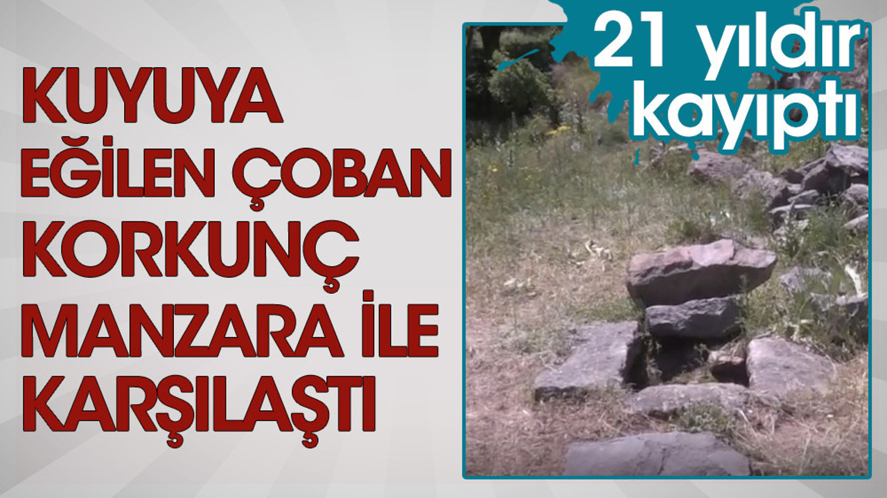 21 yıldır kayıptı... Kuyuya eğilen çoban korkunç manzara ile karşılaştı