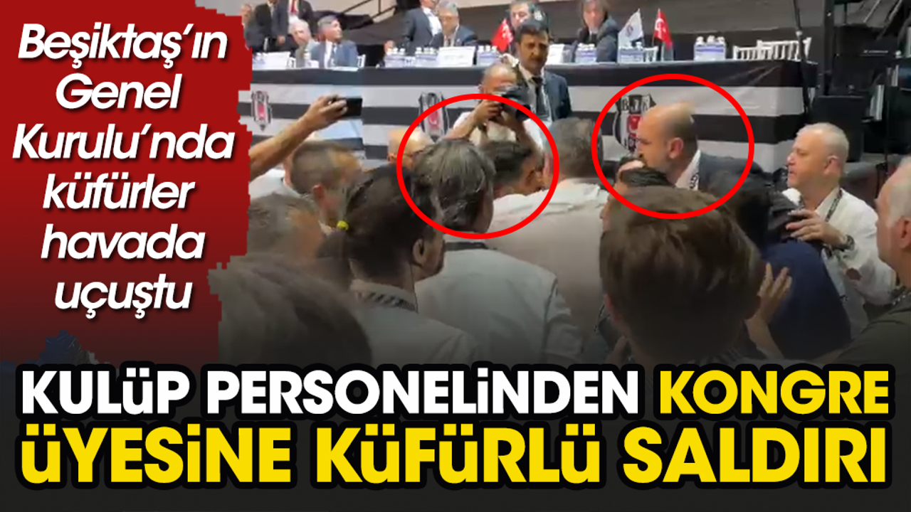Beşiktaş kulüp çalışanı kongre üyesine küfretti. Genel Kurul'da hakaretler havada uçuştu