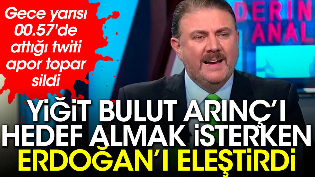 Yiğit Bulut, Arınç'ı hedef almak isterken Erdoğan'ı eleştirdi