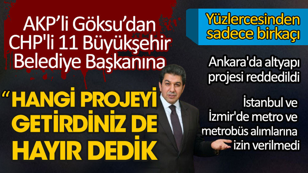 AKP’li Göksu’dan CHP'li 11 Büyükşehir Belediye Başkanına: Hangi projeyi getirdiniz de hayır dedik?