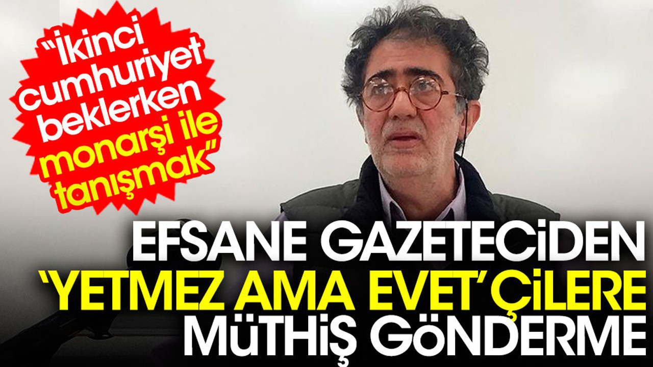 Efsane gazeteci Sedat Aral'dan 'yetmez ama evet'çilere müthiş gönderme