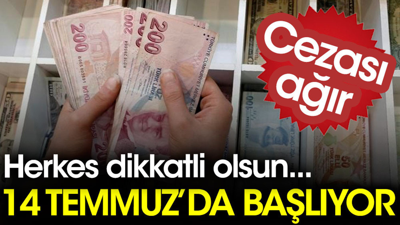 14 Temmuz'da başlıyor. Herkes dikkatli olsun