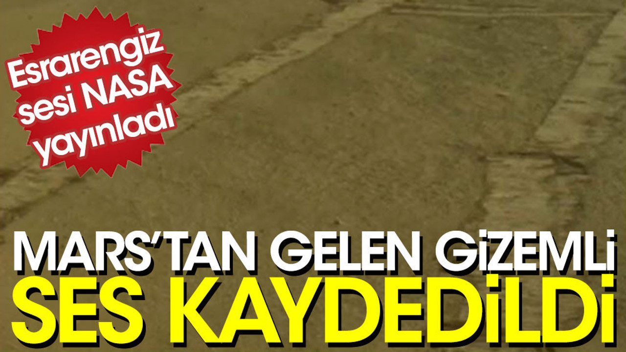 Mars'tan gelen gizemli ses kaydedildi