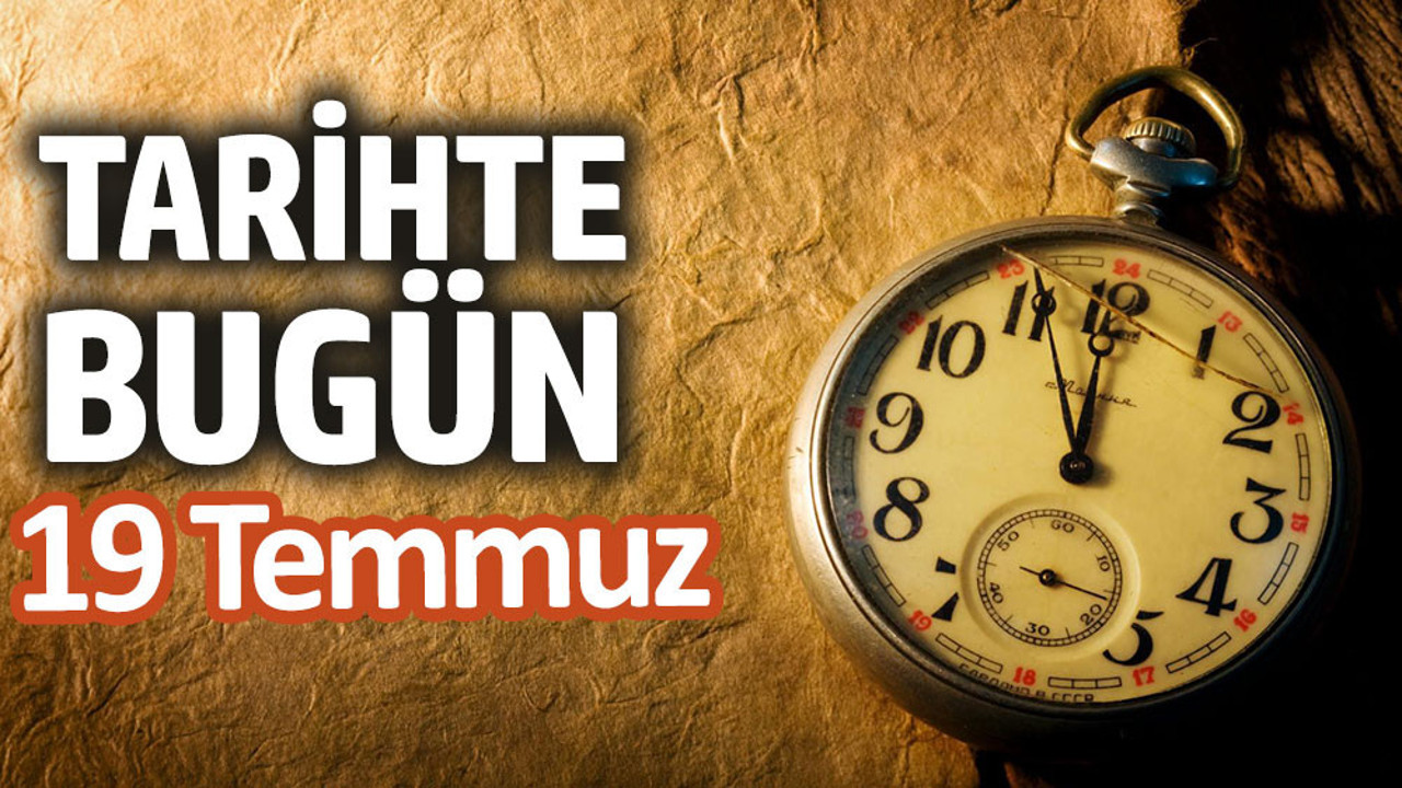 Tarihte bugün 19 Temmuz