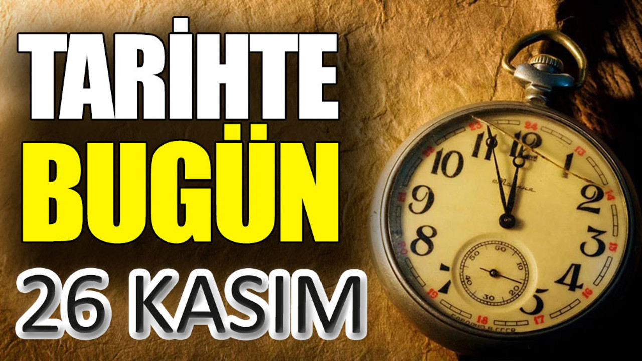 Tarihte bugün 26 Kasım