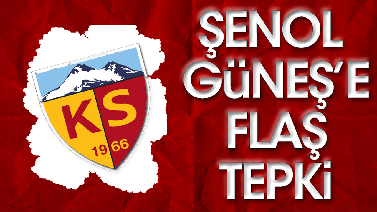 Kayserispor'dan Şenol Güneş'e büyük tepki