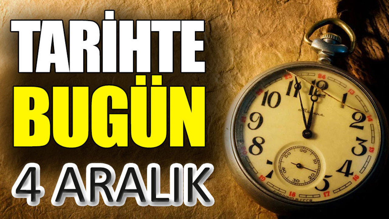 Tarihte bugün 4 Aralık