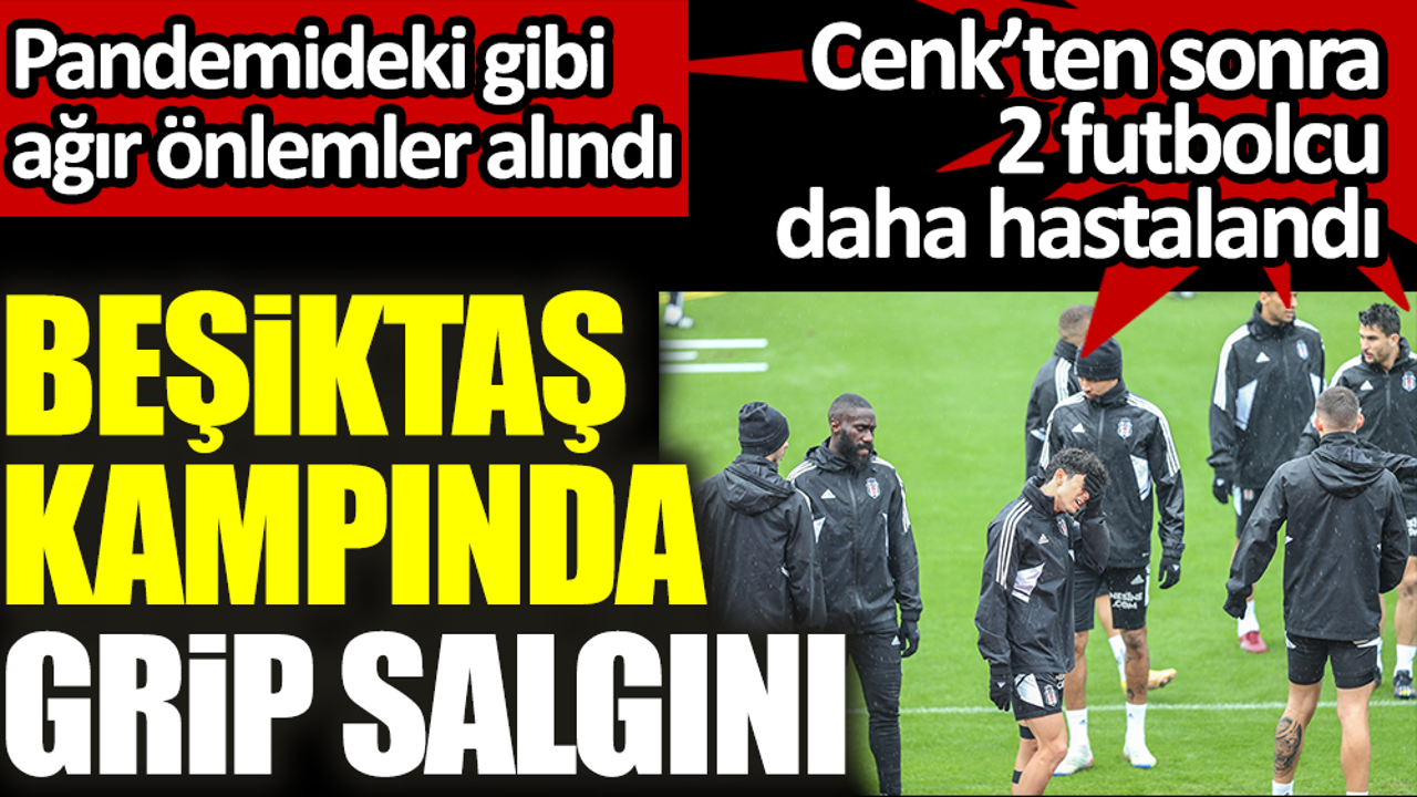 Beşiktaş'ın Antalya kampında grip salgını