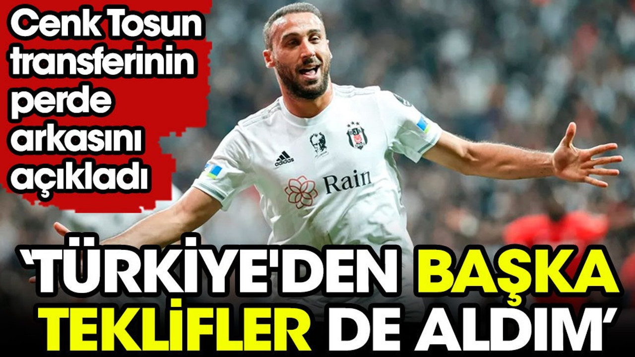 Beşiktaş'ın golcüsü Cenk Tosun'dan transfer itirafı