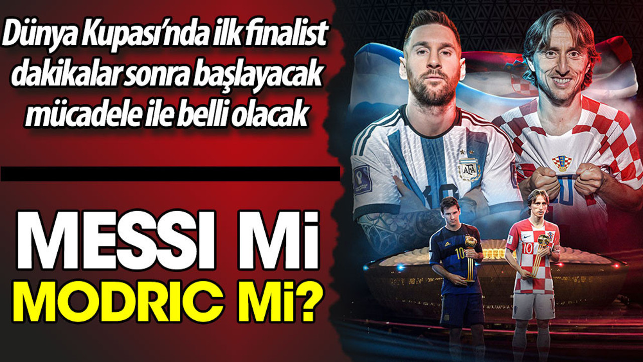 Messi mi, Modric mi? Hangi takım finale kalacak?