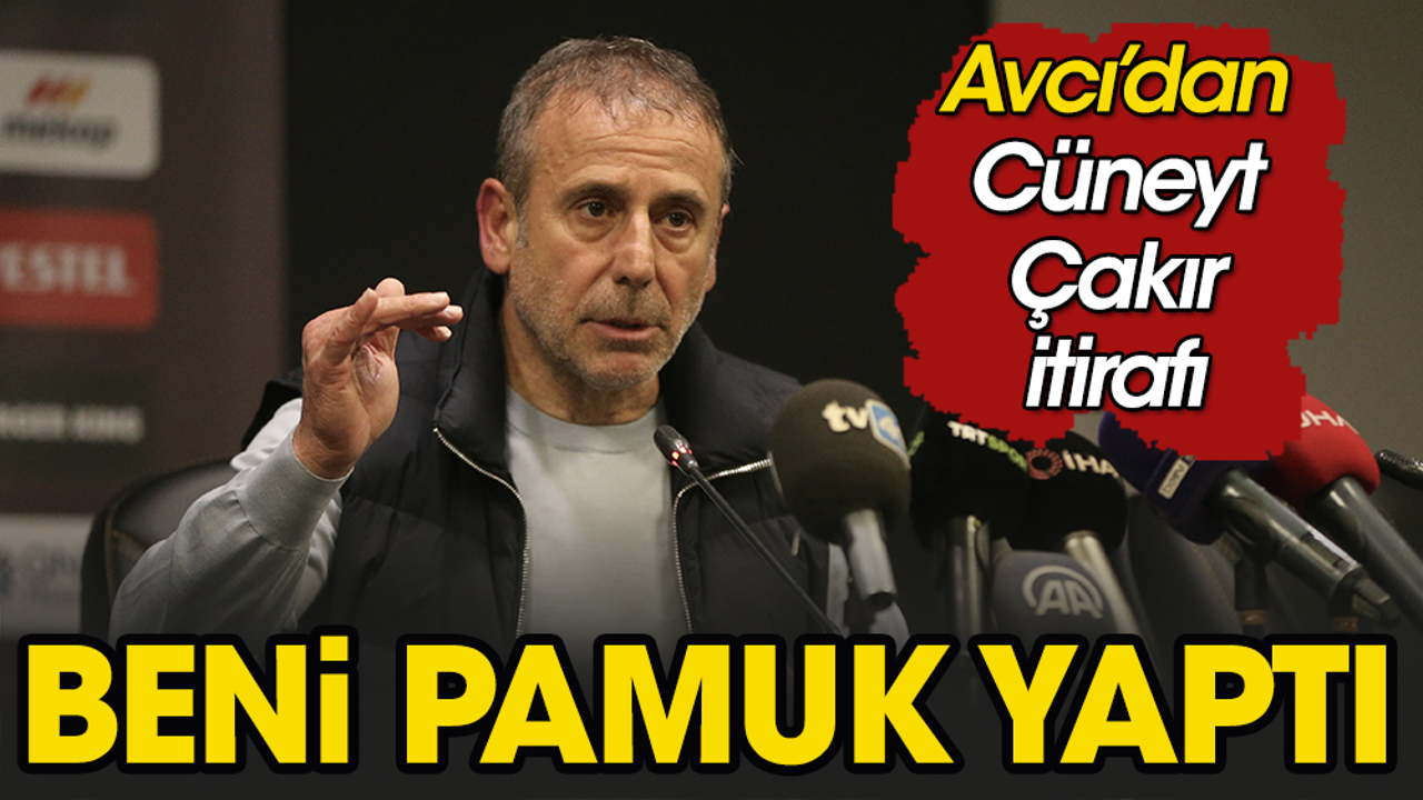 Abdullah Avcı'dan Cüneyt Çakır'a: Beni pamuk yaptı