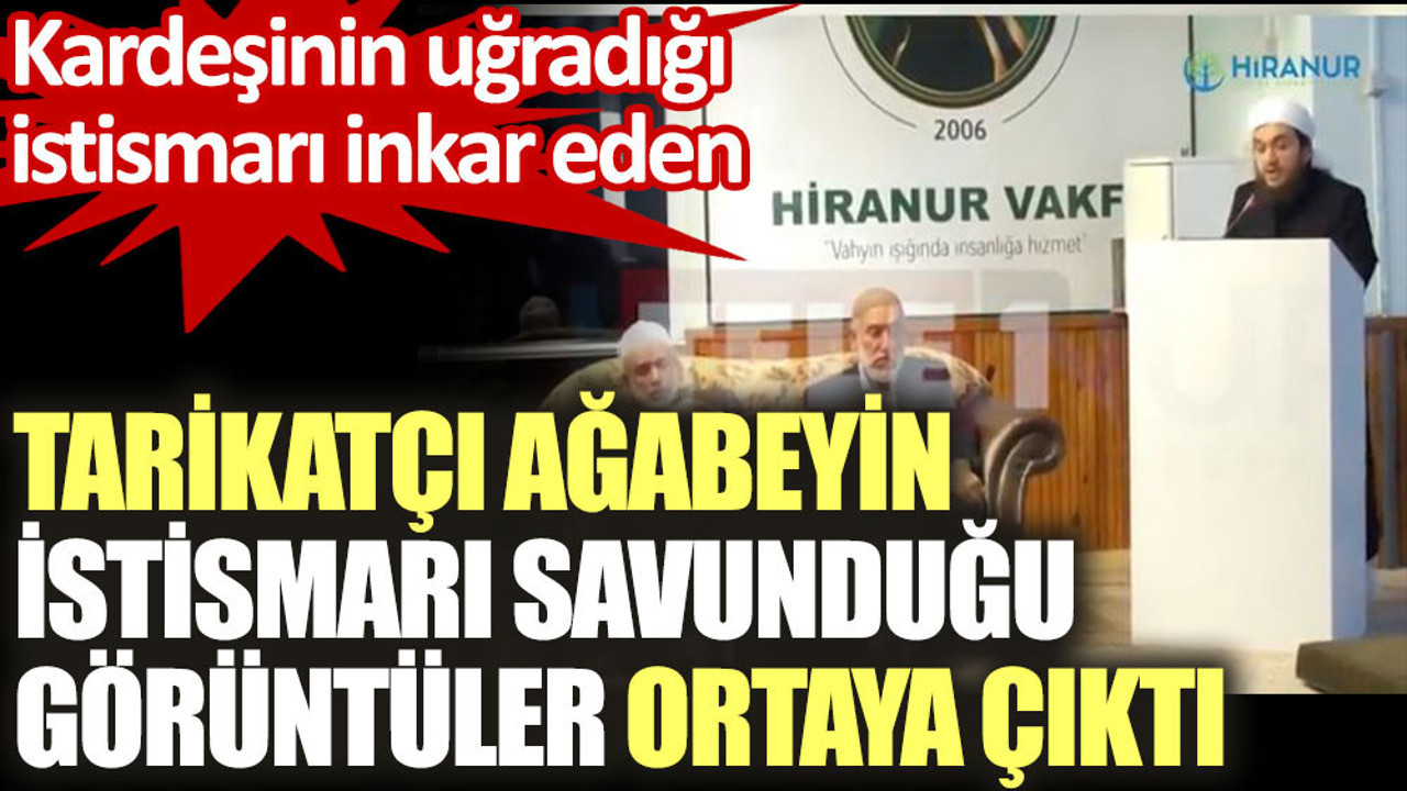 Kardeşinin uğradığı istismarı inkar eden tarikatçı ağabeyin istismarı savunduğu görüntüler ortaya çıktı