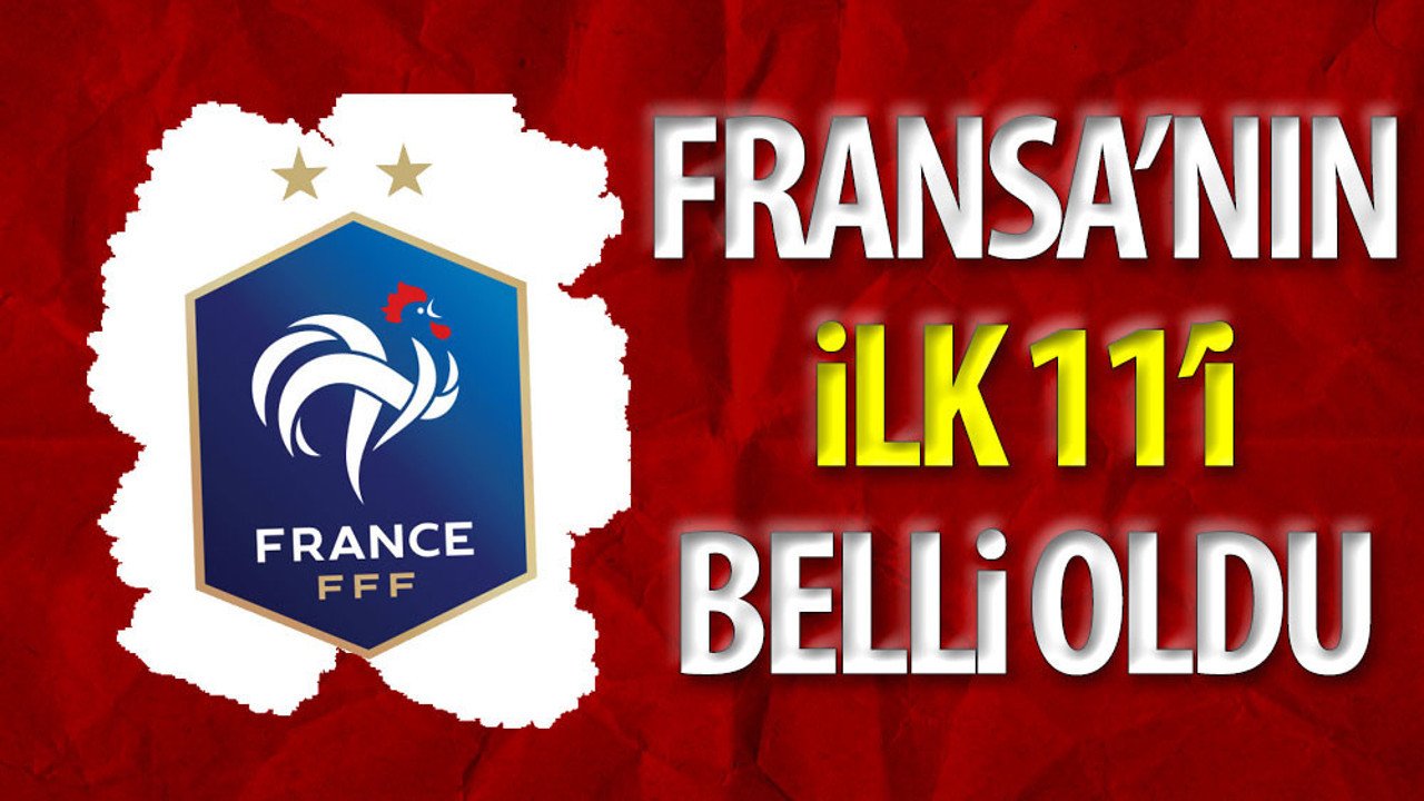 Fransa'nın 11'i belli oldu