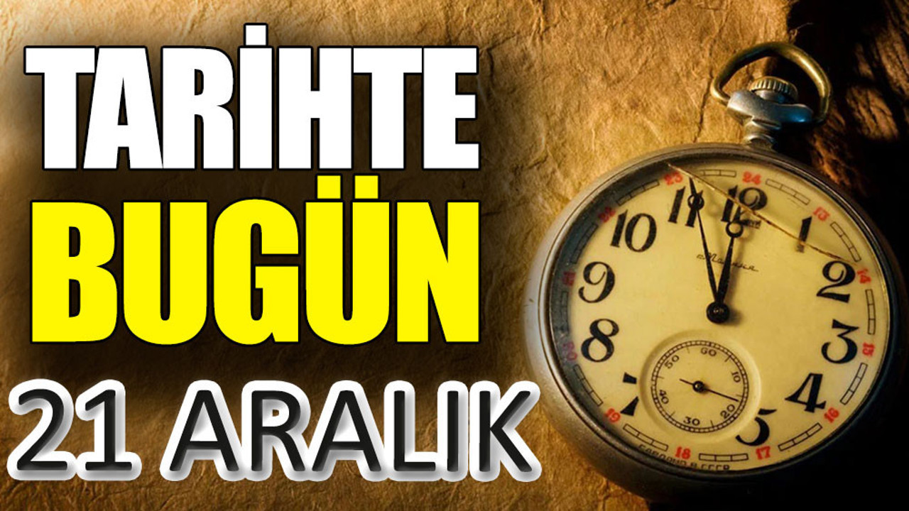 Tarihte bugün 21 Aralık