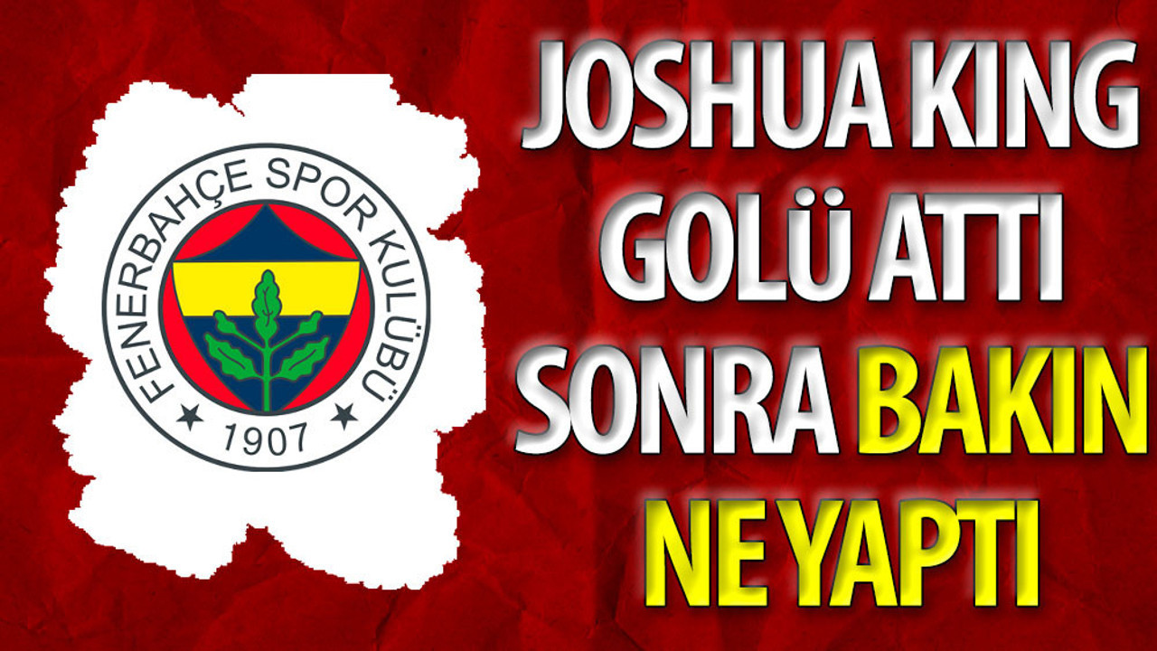 Joshua King golü attı sonra bakın ne yaptı