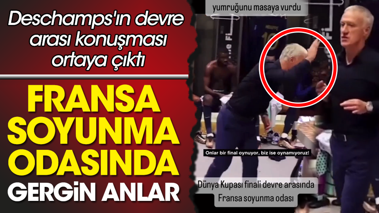 Fransa soyunma odası masaya vurdu. Deschamps'ın isyanı kameralarda