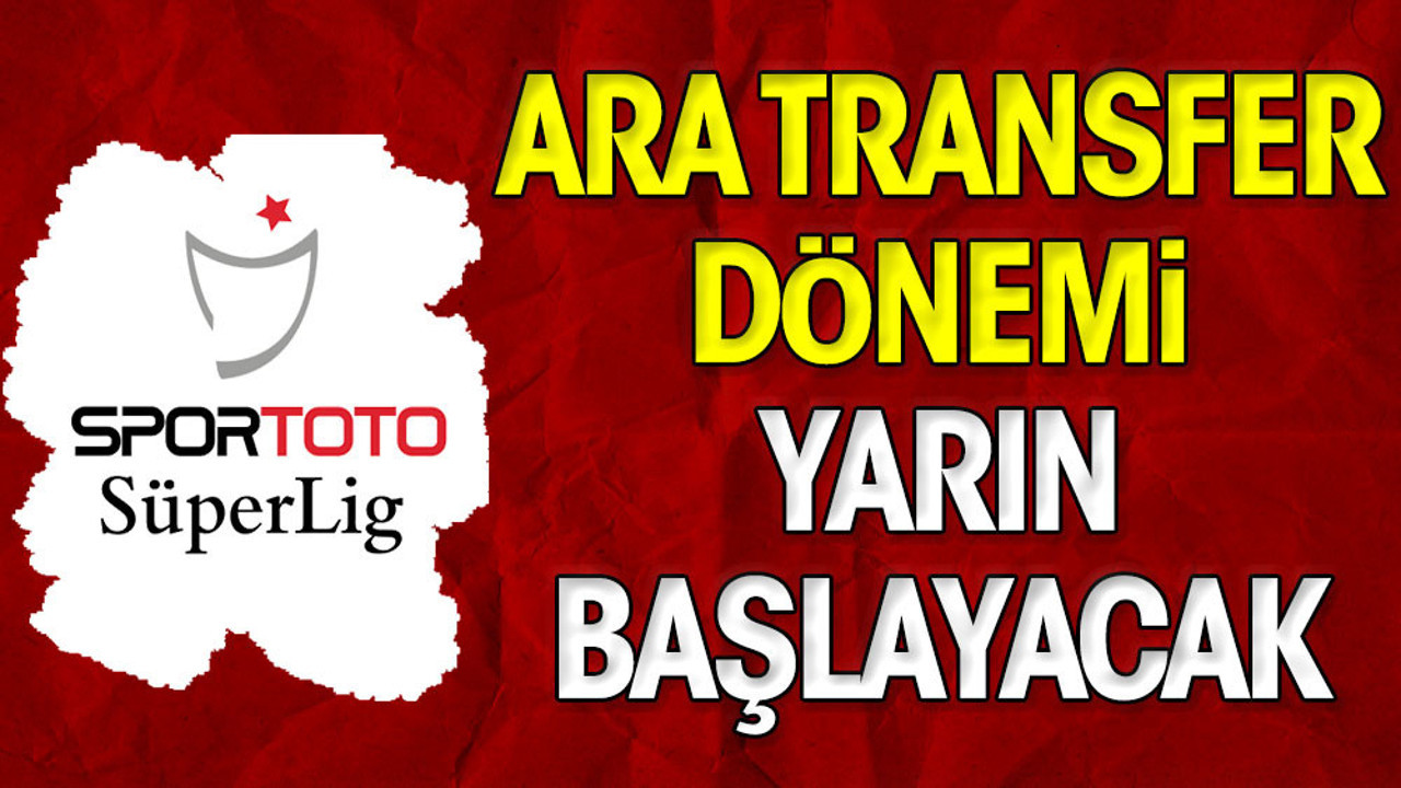Ara transfer dönemi yarın başlayacak (11 Ocak 2023)