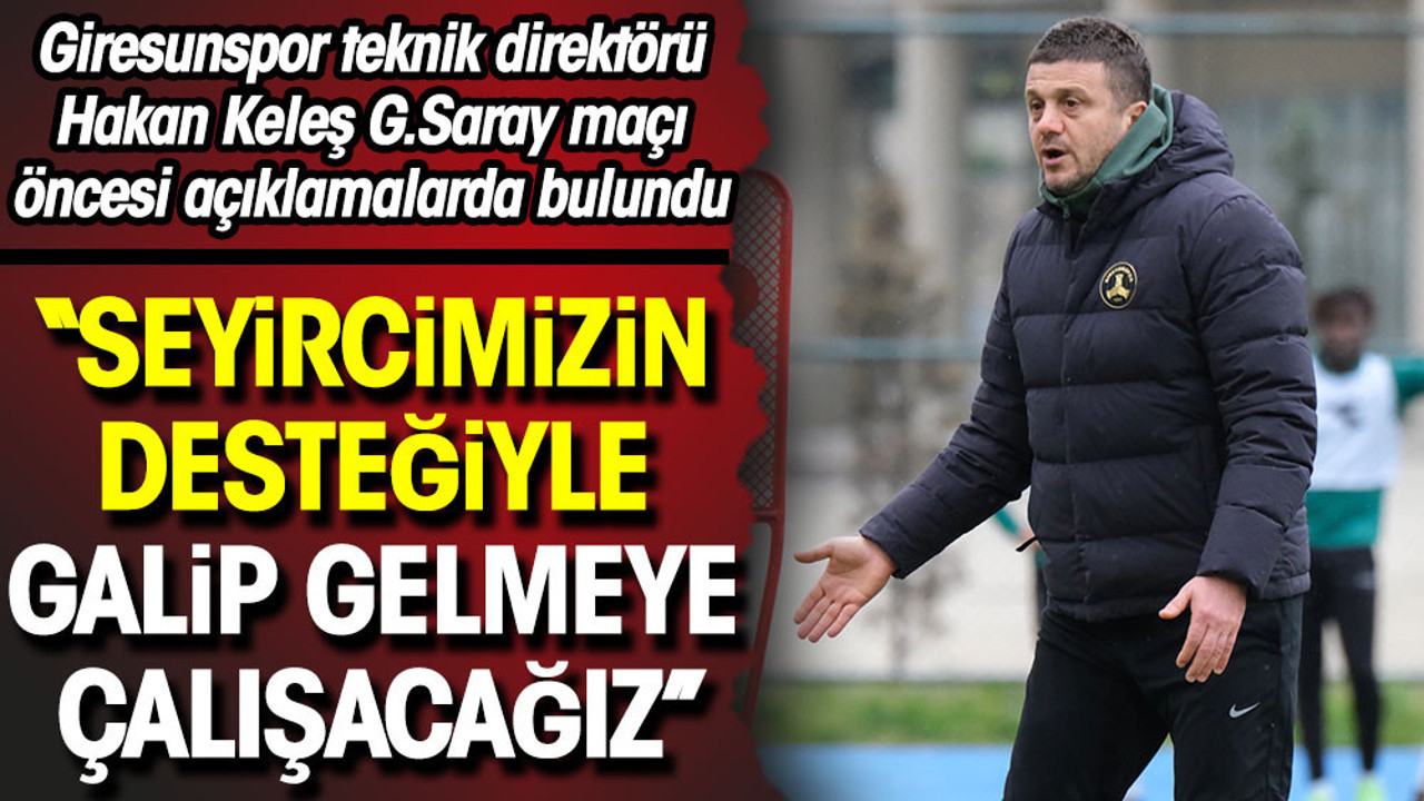 Hakan Keleş: Seyircimizin desteğiyle galip gelmeye çalışacağız