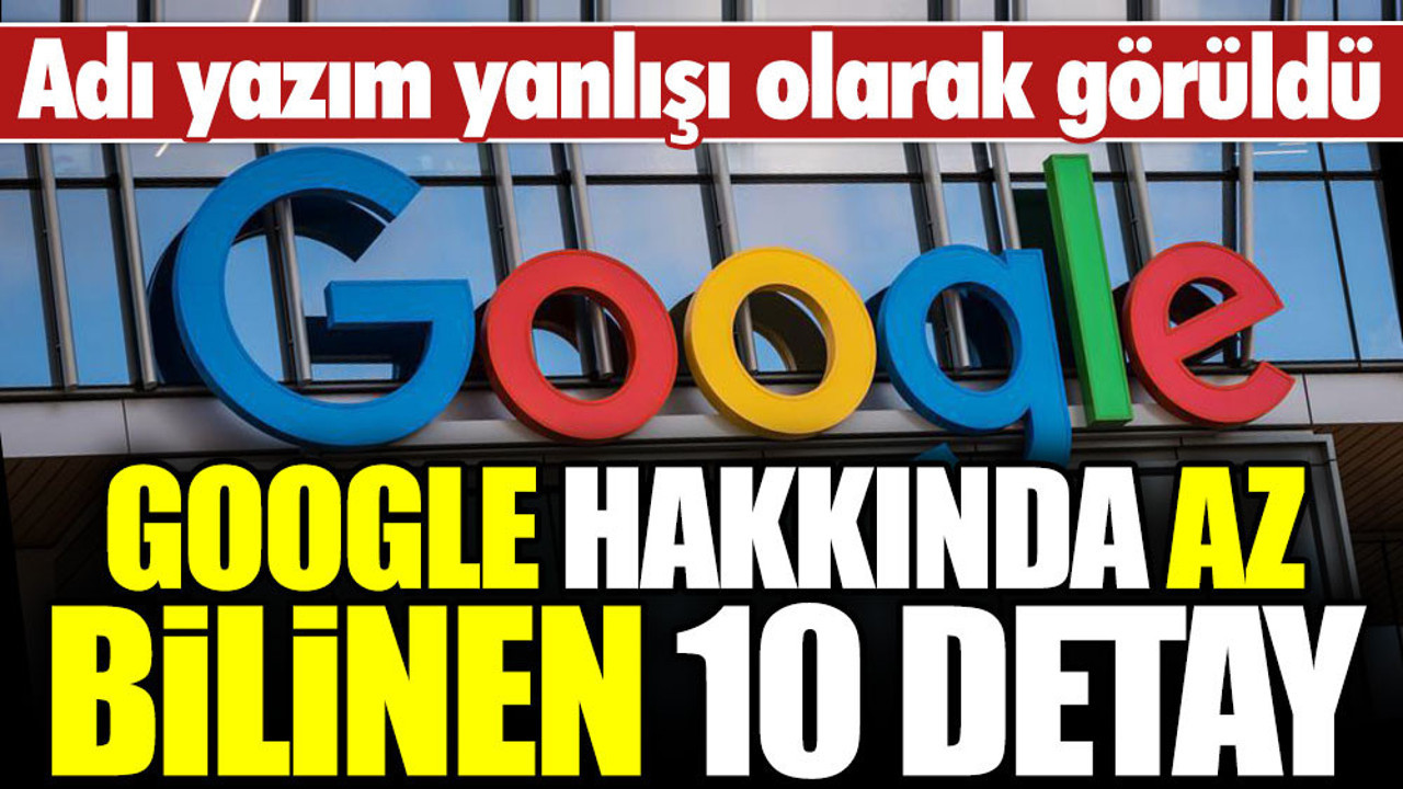 Google hakkında az bilinen 10 detay: Adı yazım yanlışı olarak görüldü