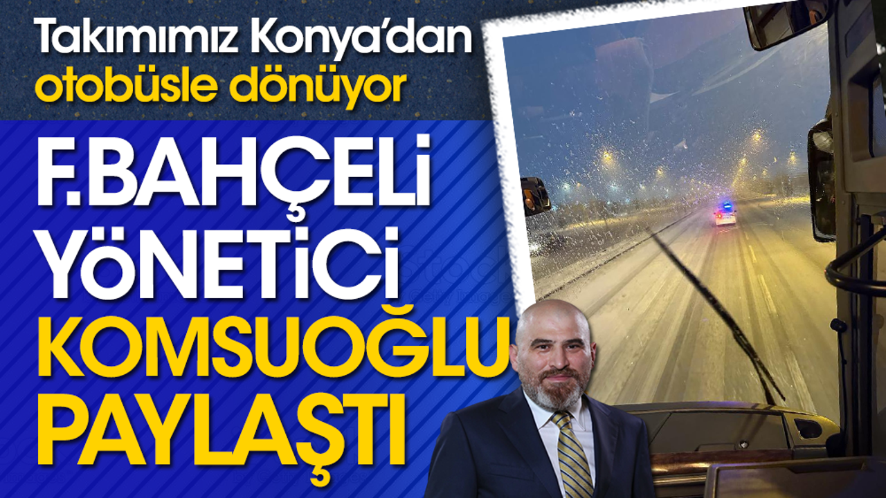 Konyaspor'a karayolu göndermesi: Fenerbahçeli yönetici Komsuoğlu'dan flaş paylaşım