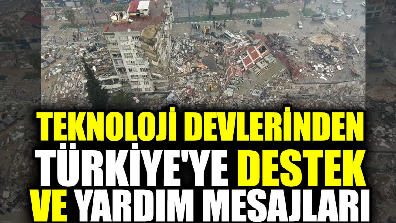 Teknoloji devlerinden Türkiye'ye destek ve yardım mesajları
