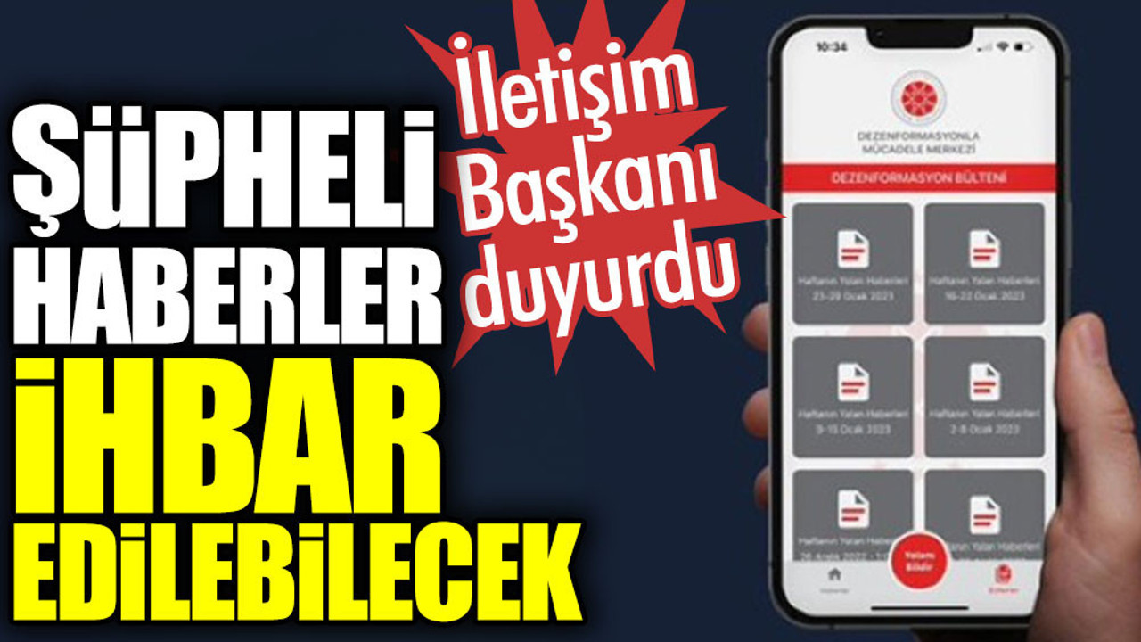 Şüpheli haberler ihbar edilebilecek. İletişim Başkanı duyurdu