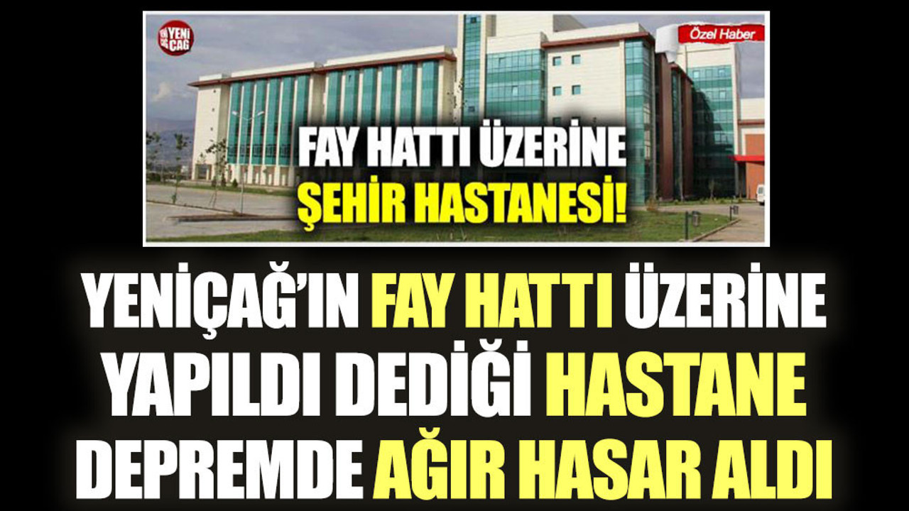 Yeniçağ'ın fay hattı üzerine yapıldı dediği hastane depremde ağır hasar aldı